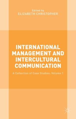 International Management and Intercultural Communication: A Collection of Case Studies; Volume 1 by Christopher, Elizabeth