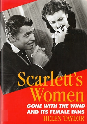 Scarlett's Women: Gone With the Wind and Its Female Fans by Taylor, Helen