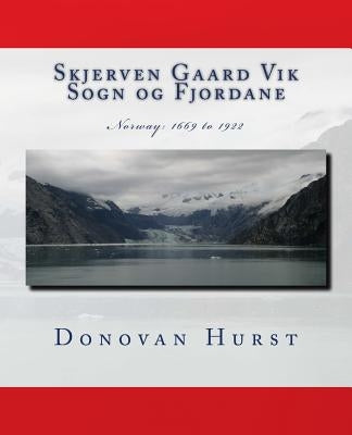 Skjerven Gaard Vik Sogn og Fjordane: Norway: 1669 - 1922 by Hurst, Donovan