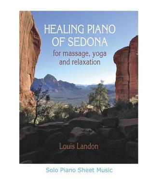 Healing Piano of Sedona for massage, yoga and relaxation: Solo Piano Sheet Music by Landon, Louis