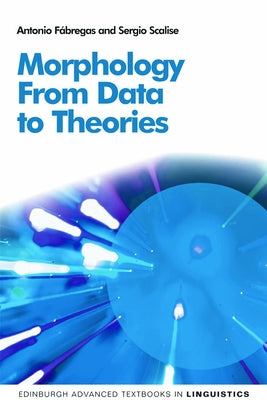 Morphology: From Data to Theories by Fábregas, Antonio
