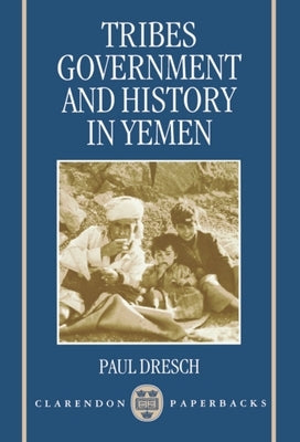 Tribes, Government, and History in Yemen by Dresch, Paul