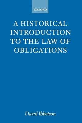 A Historical Introduction to the Law of Obligations by Ibbetson, D. J.