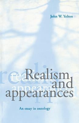 Realism and Appearances: An Essay in Ontology by Yolton, John W.