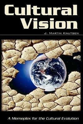 Cultural Vision: A Memeplex for the Cultural Evolution by Knutsen, J. Martin