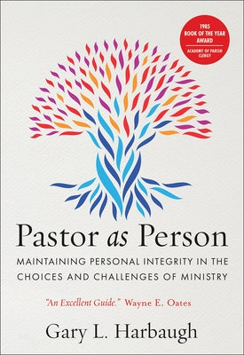 Pastor as Person: Maintaining Personal Integrity in the Choices & Challenges of Ministry by Harbaugh, Gary L.