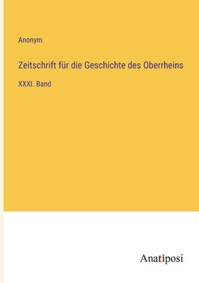 Zeitschrift für die Geschichte des Oberrheins: XXXI. Band by Anonym