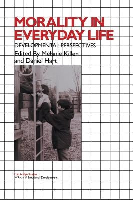 Morality in Everyday Life: Developmental Perspectives by Killen, Melanie