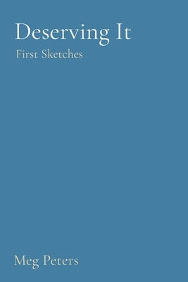 Deserving It: First Sketches by Peters, Megan