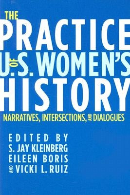 The Practice of U.S. Women's History: Narratives, Intersections, and Dialogues by Kleinberg, S. Jay