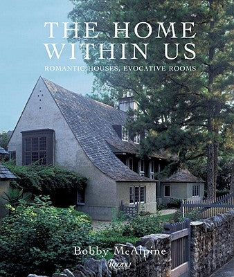 The Home Within Us: Romantic Houses, Evocative Rooms by McAlpine, Bobby