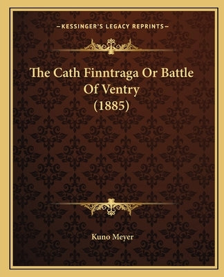 The Cath Finntraga Or Battle Of Ventry (1885) by Meyer, Kuno