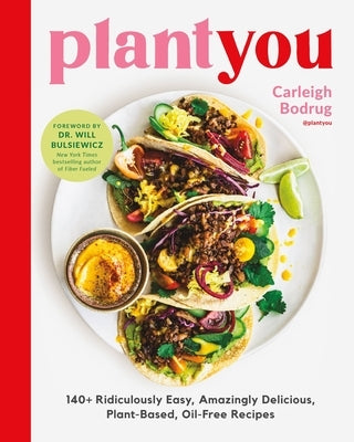 Plantyou: 140+ Ridiculously Easy, Amazingly Delicious Plant-Based Oil-Free Recipes by Bodrug, Carleigh