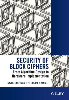 Security of Block Ciphers: From Algorithm Design to Hardware Implementation by Sakiyama, Kazuo