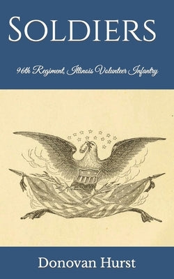 Soldiers of the 96th Regiment, Illinois Volunteer Infantry by Hurst, Donovan