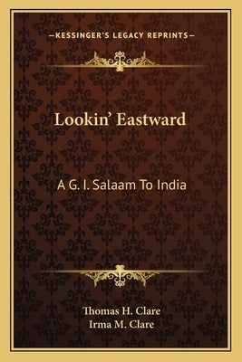 Lookin' Eastward: A G. I. Salaam to India by Clare, Thomas H.