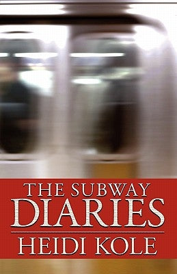 The Subway Diaries by Kole, Heidi