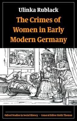 The Crimes of Women in Early Modern Germany by Rublack, Ulinka