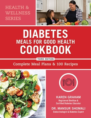 Diabetes Meals for Good Health Cookbook: Complete Meal Plans and 100 Recipes by Graham, Karen