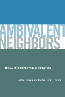 Ambivalent Neighbors: The Eu, NATO and the Price of Membership by Lieven, Anatol