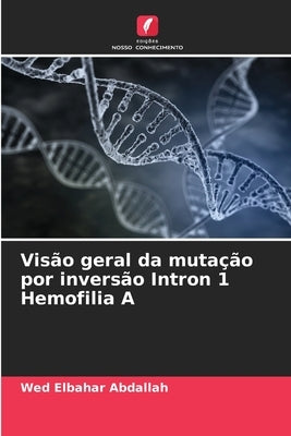 Visão geral da mutação por inversão Intron 1 Hemofilia A by Abdallah, Wed Elbahar