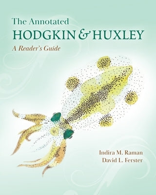 The Annotated Hodgkin and Huxley: A Reader's Guide by Raman, Indira M.