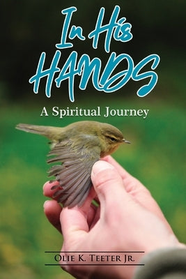 In His Hands by Olie K Teeter Jr