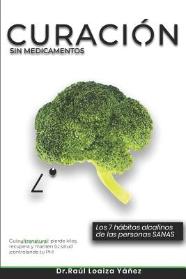 Curación Sin Medicamentos: Los 7 hábitos alcalinos de las personas sanas by Loaiza, Raul