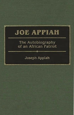 Joe Appiah: The Autobiography of an African Patriot by Appiah, Enid