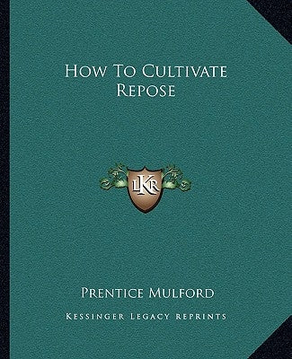 How to Cultivate Repose by Mulford, Prentice