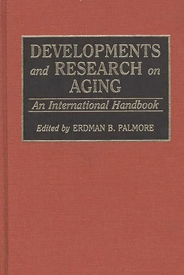 Developments and Research on Aging: An International Handbook by Palmore, Erdman Ballagh