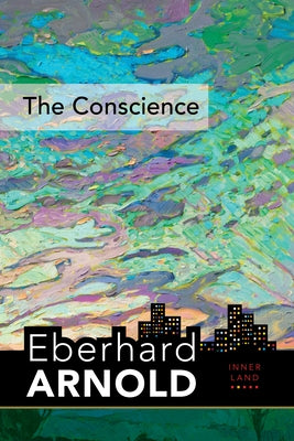 The Conscience: Inner Land--A Guide Into the Heart of the Gospel, Volume 2 by Arnold, Eberhard