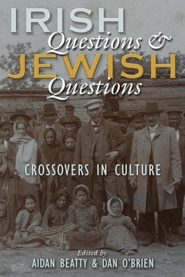 Irish Questions and Jewish Questions: Crossovers in Culture by Beatty, Aidan