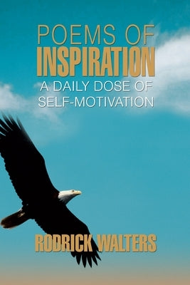 Poems of Inspiration: A Daily Dose of Self-Motivation by Walters, Rodrick