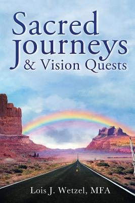 Sacred Journeys and Vision Quests by Wetzel, Lois J.