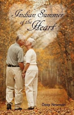 Indian Summer of the Heart by Newman, Daisy