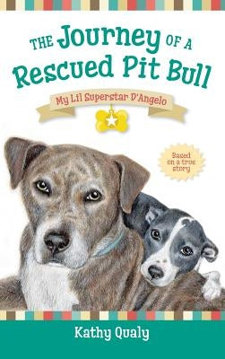 The Journey of a Rescued Pit Bull: My Lil Superstar D'Angelo by Qualy, Kathy