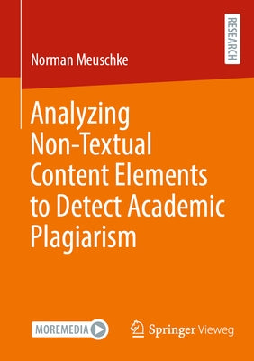 Analyzing Non-Textual Content Elements to Detect Academic Plagiarism by Meuschke, Norman