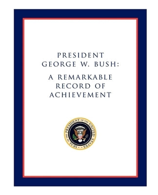 President George W. Bush: A Remarkable Record of Achievement by Morgan James Publishing