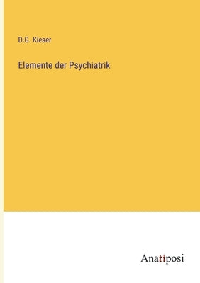 Elemente der Psychiatrik by Kieser, D. G.