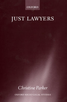 Just Lawyers: Regulation and Access to Justice by Parker, Christine