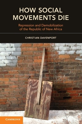 How Social Movements Die: Repression and Demobilization of the Republic of New Africa by Davenport, Christian