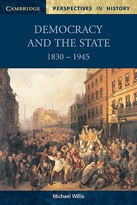 Democracy and the State: 1830-1945 by Willis, Michael