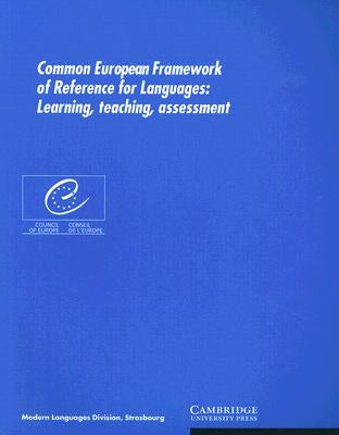 Common European Framework of Reference for Languages: Learning, Teaching, Assessment by Council of Europe