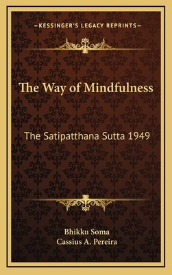 The Way of Mindfulness: The Satipatthana Sutta 1949 by Soma, Bhikku