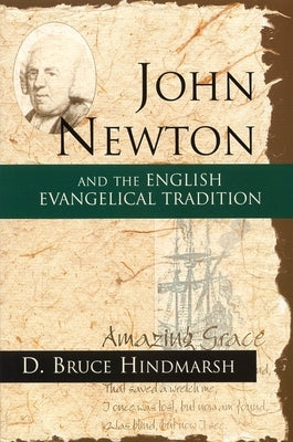 John Newton and the English Evangelical Tradition: Between the Conversions of Wesley and Wilberforce by Hindmarsh, D. Bruce