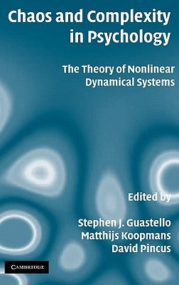 Chaos and Complexity in Psychology: The Theory of Nonlinear Dynamical Systems by Guastello, Stephen J.