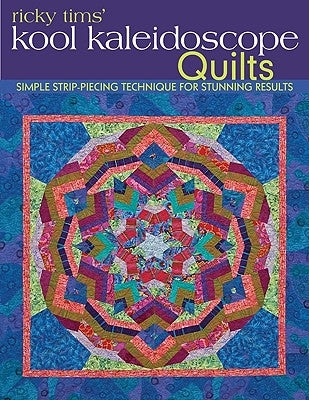 Ricky Tims' Kool Kaleidoscope Quilts-Print-On-Demand-Edition: Simple Strip-Piecing Technique for Stunning Results by Tims, Ricky