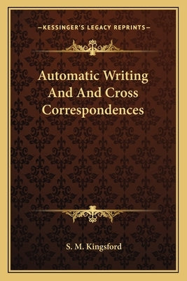 Automatic Writing and and Cross Correspondences by Kingsford, S. M.