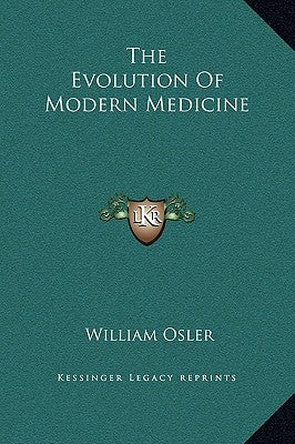 The Evolution of Modern Medicine by Osler, William